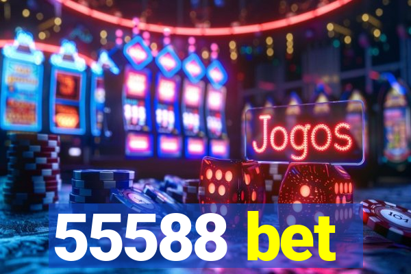 55588 bet